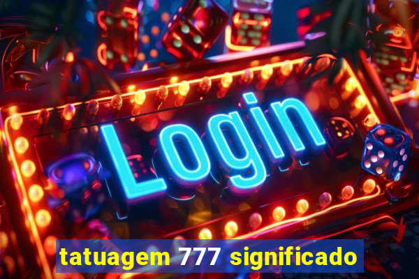 tatuagem 777 significado